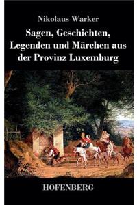 Sagen, Geschichten, Legenden und Märchen aus der Provinz Luxemburg