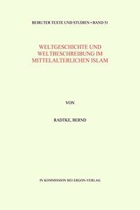 Weltgeschichte Und Weltbeschreibung Im Mittelalterlichen Islam