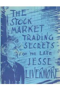 The Stock Market Trading Secrets of the Late Jesse Livermore