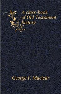 A Class-Book of Old Testament History