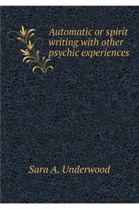 Automatic or spirit writing with other psychic experiences