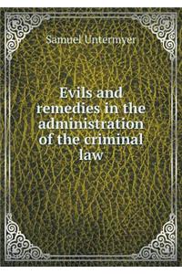 Evils and Remedies in the Administration of the Criminal Law