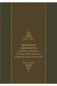 Agricultural organizations and butter and cheese factories, milk stations and condensing plants in New York