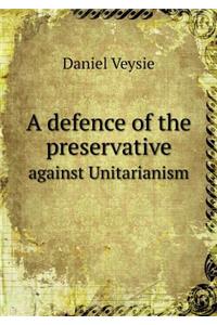 A Defence of the Preservative Against Unitarianism