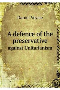 A defence of the preservative against Unitarianism