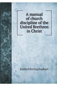 A Manual of Church Discipline of the United Brethren in Christ
