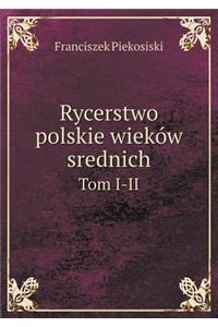Rycerstwo Polskie Wieków Srednich Tom 1-2