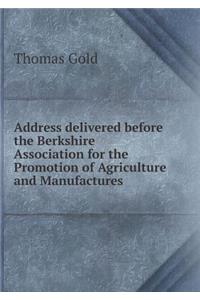 Address Delivered Before the Berkshire Association for the Promotion of Agriculture and Manufactures