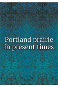 Portland prairie in present times