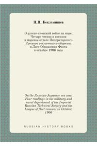 On the Russian-Japanese Sea War. Four Readings in the Military and Naval Department of the Imperial Russian Technical Society and the League of Fleet Renewal in October, 1906