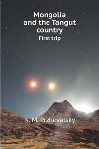 Mongolia and the Tangut country. first trip