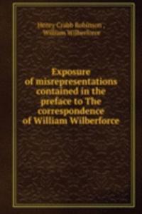 Exposure of misrepresentations contained in the preface to The correspondence of William Wilberforce