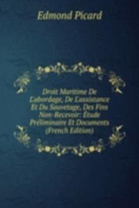 Droit Maritime De L'abordage, De L'assistance Et Du Sauvetage, Des Fins Non-Recevoir: Etude Preliminaire Et Documents (French Edition)