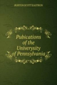Pubications of the Univerysity of Pennsylvania