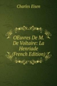 OEuvres De M. De Voltaire: La Henriade (French Edition)