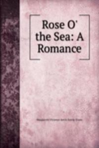 Rose O' the Sea: A Romance
