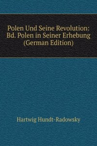 Polen Und Seine Revolution: Bd. Polen in Seiner Erhebung (German Edition)