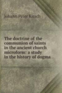 doctrine of the communion of saints in the ancient church microform: a study in the history of dogma