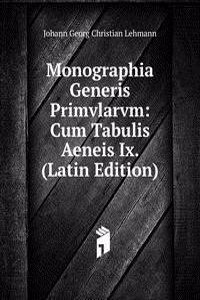 Monographia Generis Primvlarvm: Cum Tabulis Aeneis Ix. (Latin Edition)