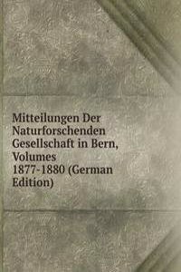 Mitteilungen Der Naturforschenden Gesellschaft in Bern, Volumes 1877-1880 (German Edition)