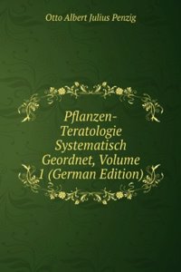 Pflanzen-Teratologie Systematisch Geordnet, Volume 1 (German Edition)