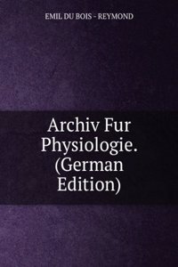 Archiv Fur Physiologie. (German Edition)