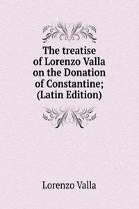 treatise of Lorenzo Valla on the Donation of Constantine; (Latin Edition)