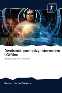 Dwoistośc pomiędzy Internetem i Offline