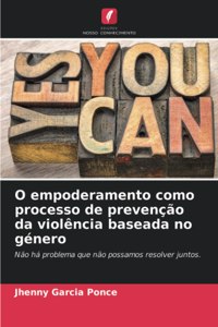 O empoderamento como processo de prevenção da violência baseada no género