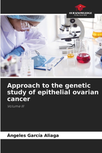 Approach to the genetic study of epithelial ovarian cancer