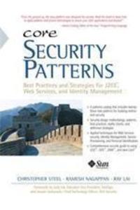 Core Security Pattern: Best Practices & Strategiesfor J2Eetm, Web Services And Identity Management