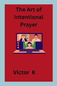 The Art of Intentional Prayer