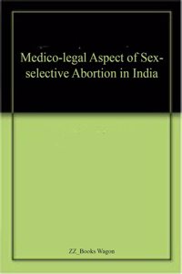 Medico-legal Aspect of Sex-selective Abortion in India