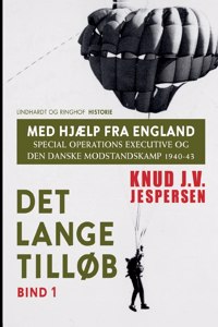 Med hjælp fra England. Special Operations Executive og den danske modstandskamp 1940-43. Bind 1