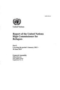 Report of the United Nations High Commissioner for Refugees part 1 covering the period from 1 January 2012 to 30 June 2013