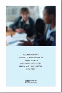 Recommendations for Investigating Contacts of Persons with Infectious Tuberculosis in Low- And Middle-Income Countries