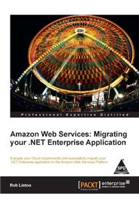 Amazon Web Services:Migrating Your .Net Enterprise Application