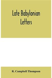 Late Babylonian letters; transliterations and translations of a series of letters written in Babylonian cuneiform, chiefly during the reigns of Nabonidus, Cyrus, Cambyses, and Darius