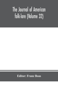 journal of American folk-lore (Volume 32)