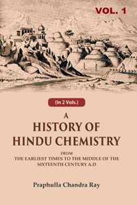 A History of Hindu Chemistry: From the Earliest Times to the Middle of the Sixteenth Century A.D 1st