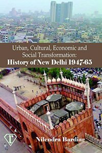 Urban Cultural Economic And Social Transformation History Of New Delhi 1947-65