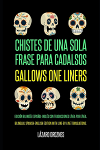 Gallows One Liners/Chistes de Una Sola Frase Para Cadalsos: A bilingual Spanish-English edition with line-by-line translations./Una edición bilingüe español-inglés con traducciones línea por línea.