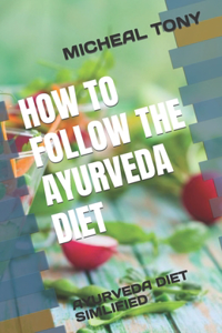 How to Follow the Ayurveda Diet