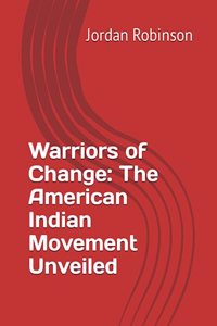 Warriors of Change: The American Indian Movement Unveiled