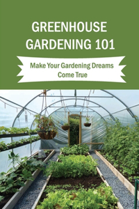 Greenhouse Gardening 101