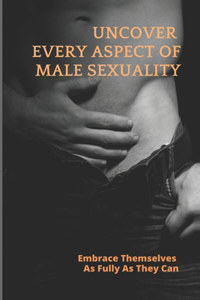 Uncover Every Aspect Of Male Sexuality