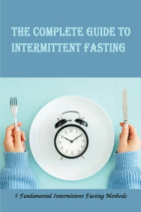 The Complete Guide To Intermittent Fasting