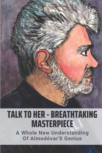 Talk To Her - Breathtaking Masterpiece