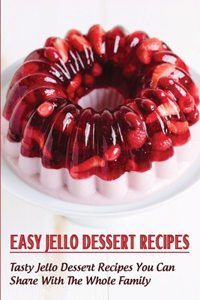 Easy Jello Dessert Recipes_ Tasty Jello Dessert Recipes You Can Share With The Whole Family