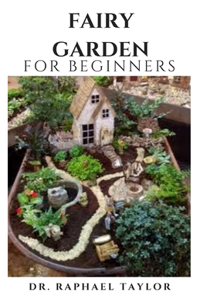 FAIRY GARDEN For Beginners